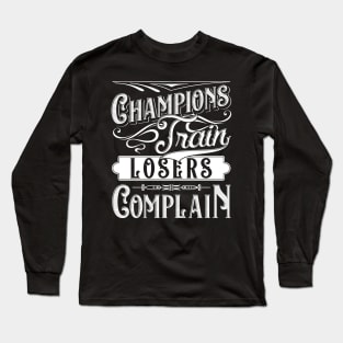 Champions Train Losers Complain Gym Fitness Quote Tee Long Sleeve T-Shirt